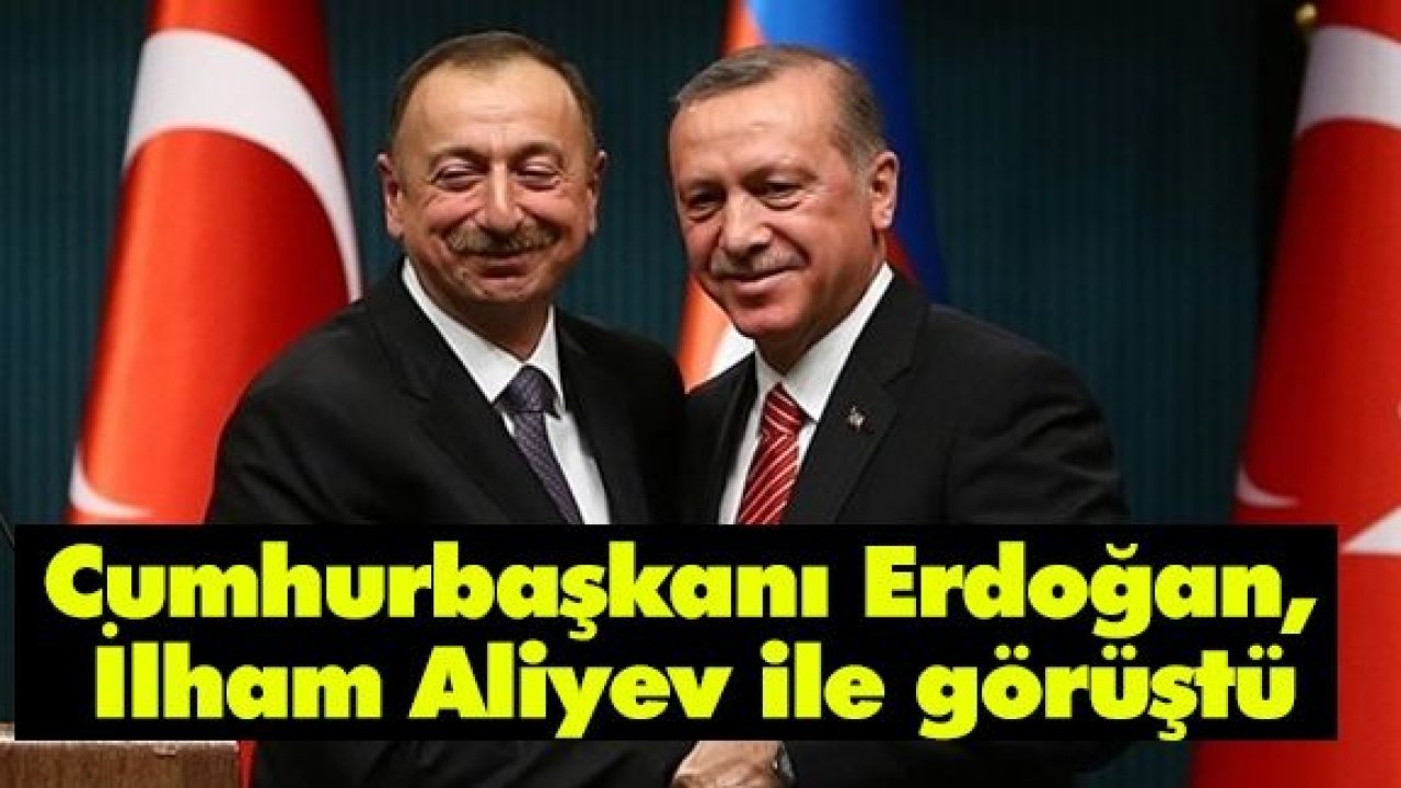 Cumhurbaşkanı Erdoğan Azerbaycan Cumhurbaşkanı Aliyev ile telefonda görüştü