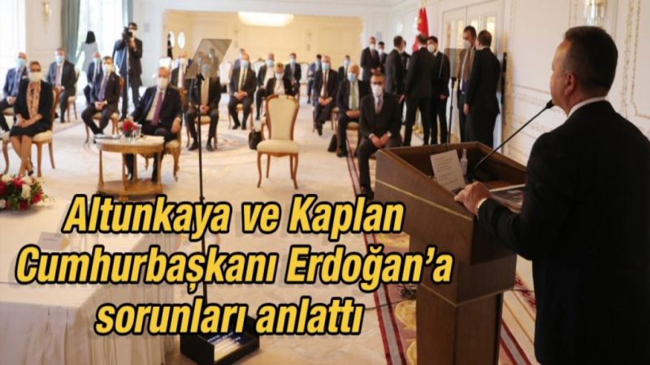 Altunkaya ve Kaplan Cumhurbaşkanı Erdoğan’a sorunları anlattı