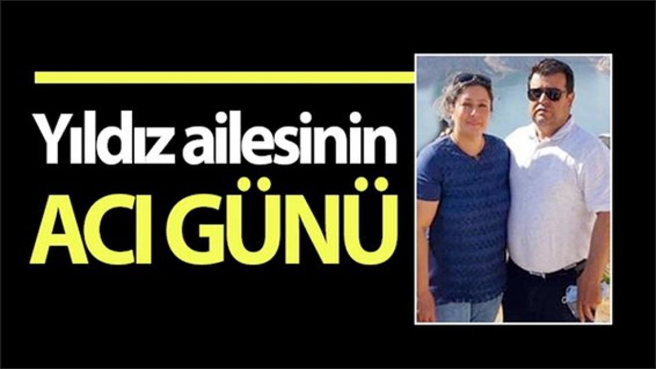 Yıldız ailesinin acı günü...