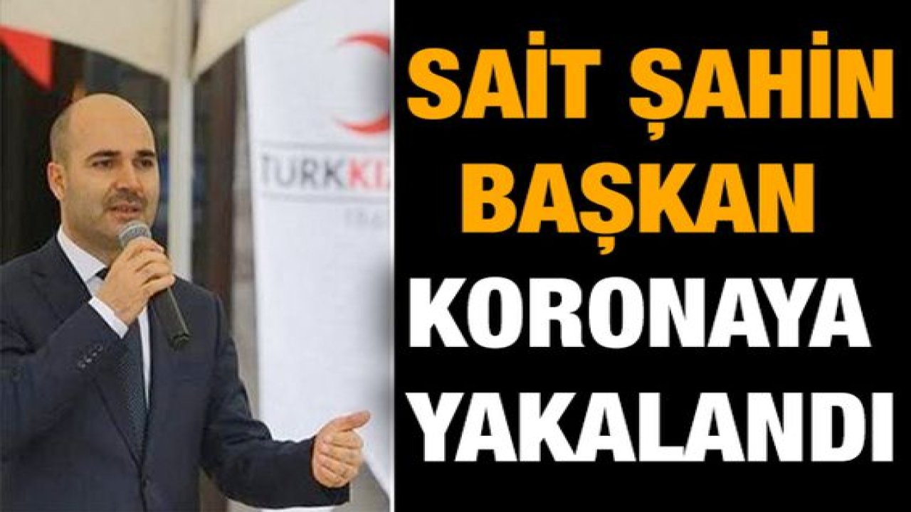 Sait Şahin Korona oldu!..