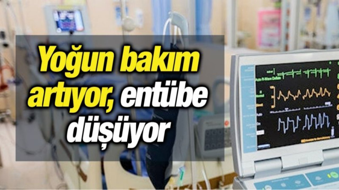 Yoğun bakım artıyor, entübe düşüyor