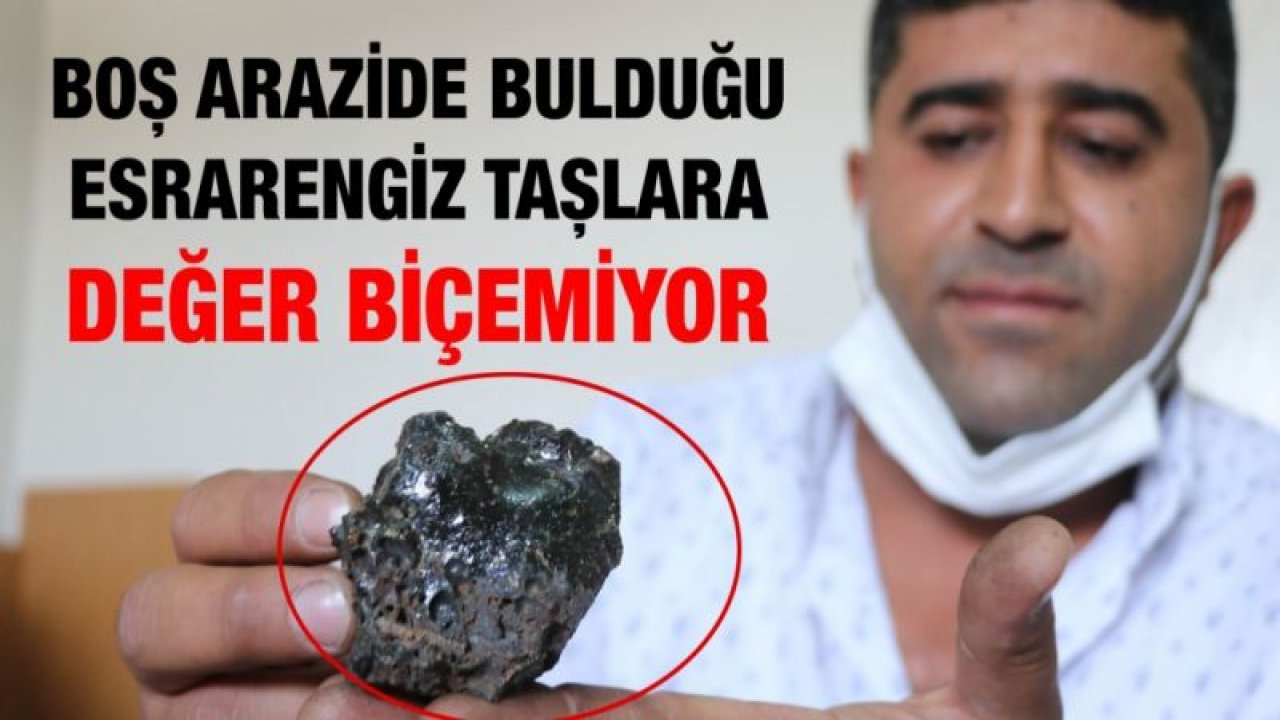 Boş arazide bulduğu esrarengiz taşlara değer biçemiyor