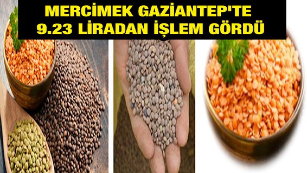 Gaziantep'te mercimek 9,23 liradan işlem gördü