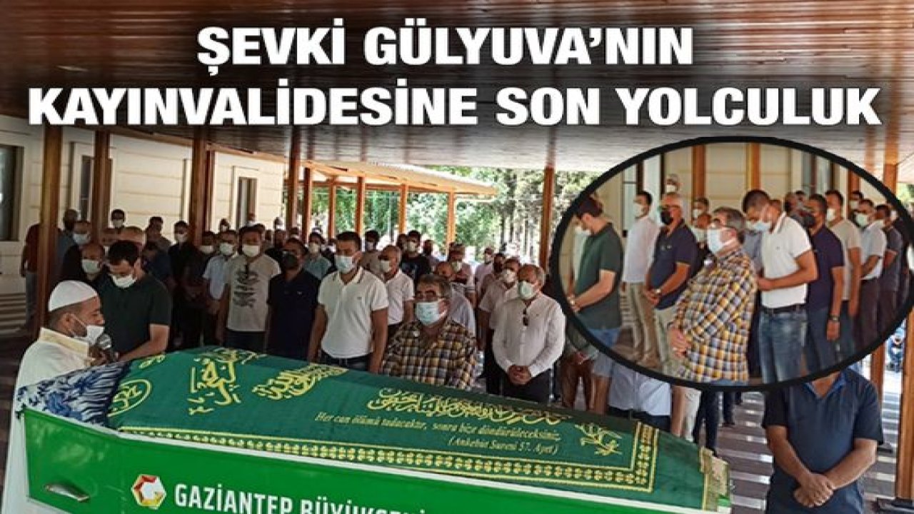 Şevki Gülyuva’nın Kayınvalidesine Son Yolculuk