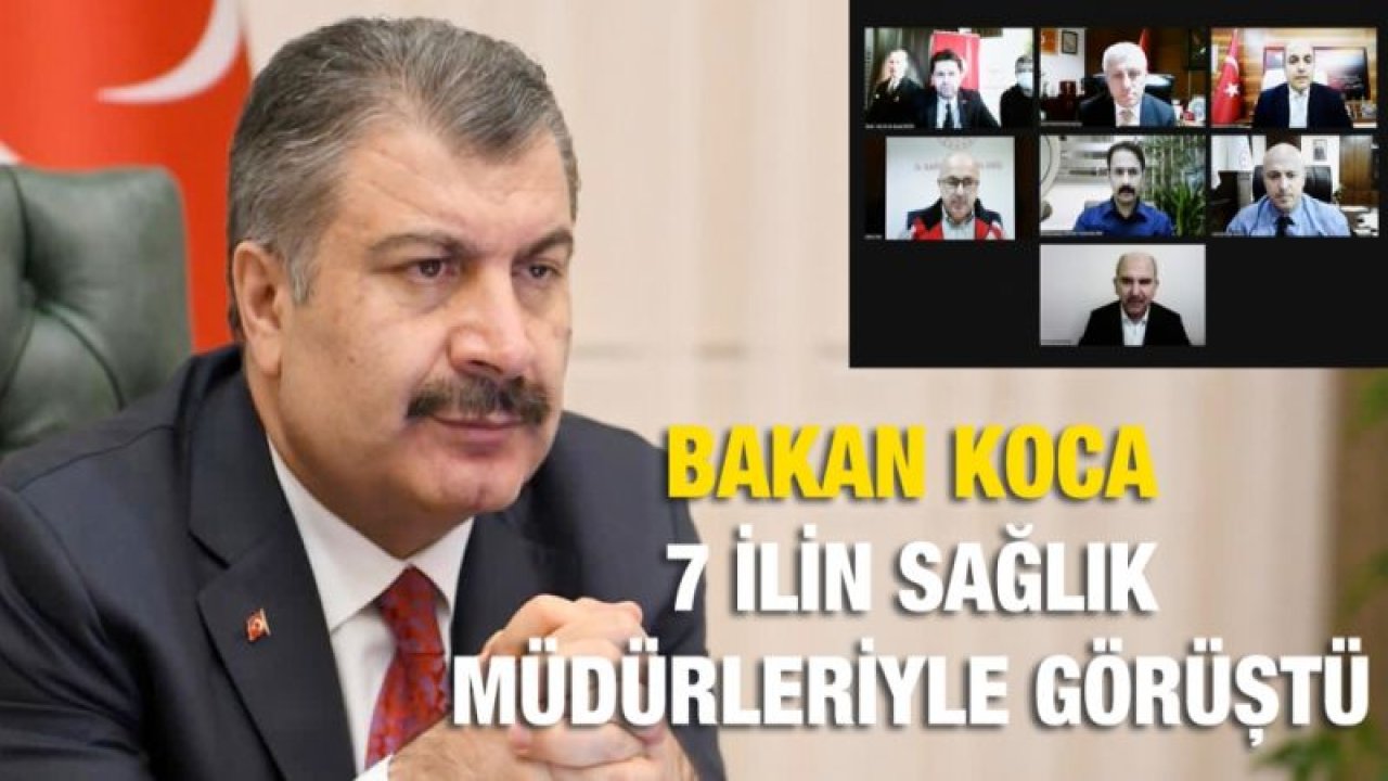 Bakan Koca, Gaziantep dahil 7 ilin sağlık müdürleriyle görüştü