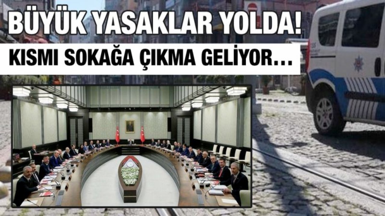 Büyük yasaklar yolda!... Kısmı sokağa çıkma geliyor…