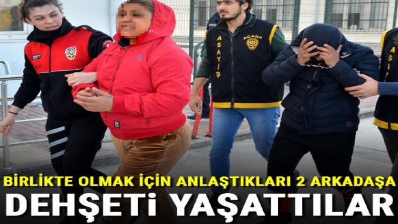 Birlikte olmak için anlaştıkları 2 arkadaşa dehşeti yaşattılar