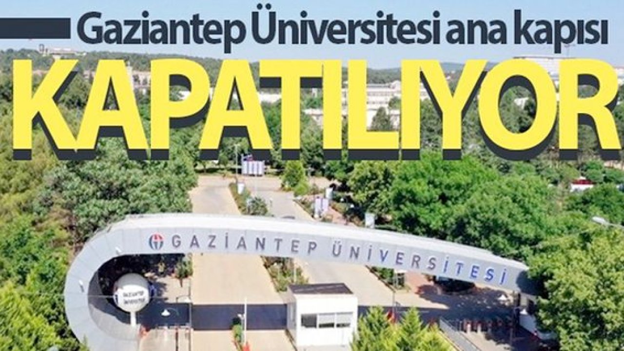 Gaziantep Üniversitesi Ana Giriş Kapısı trafiğe kapatılıyor