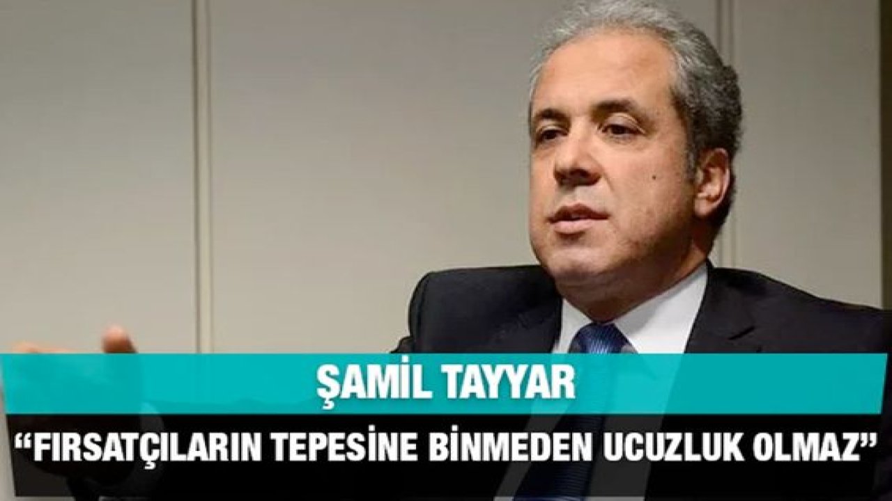 Şamil Tayyar “Fırsatçıların tepesine binmeden ucuzluk olmaz