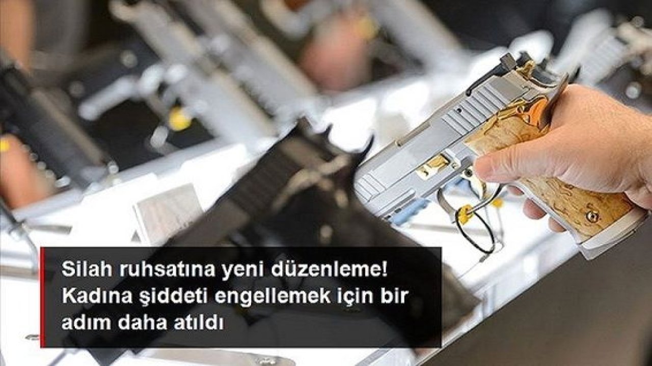 Kadına şiddet nedeniyle hakkında tedbir kararı alınan kişilerin silah ruhsatları ellerinden alınacak