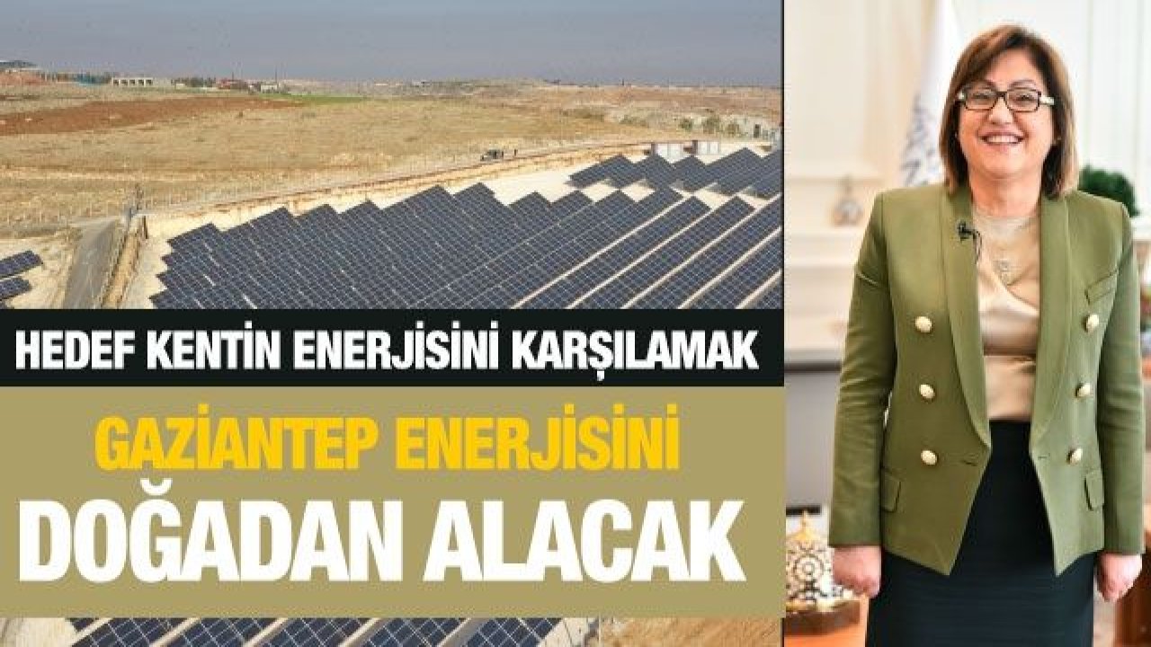 Gaziantep enerjisini doğadan alacak