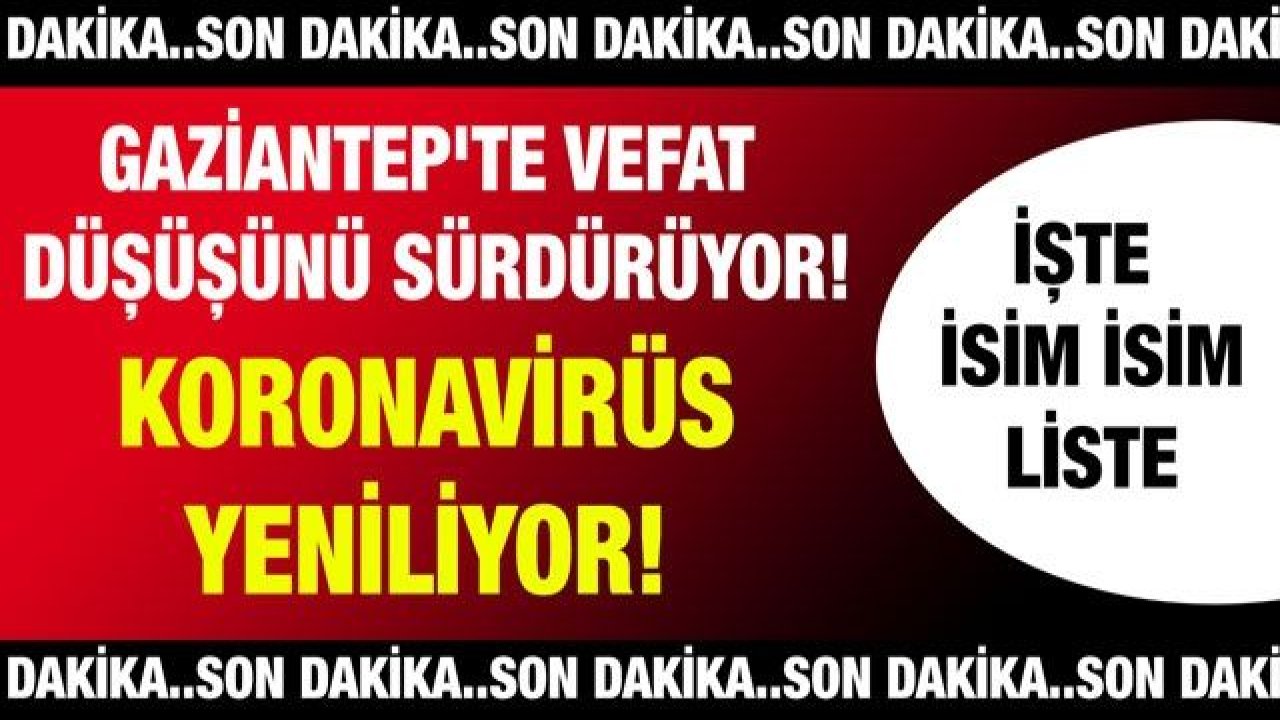 Son dakika... Gaziantep'te vefat düşüşünü sürdürüyor! Koronavirüs yeniliyor! İşte Gaziantep'te Günün Defin Listesi... İsim isim liste...