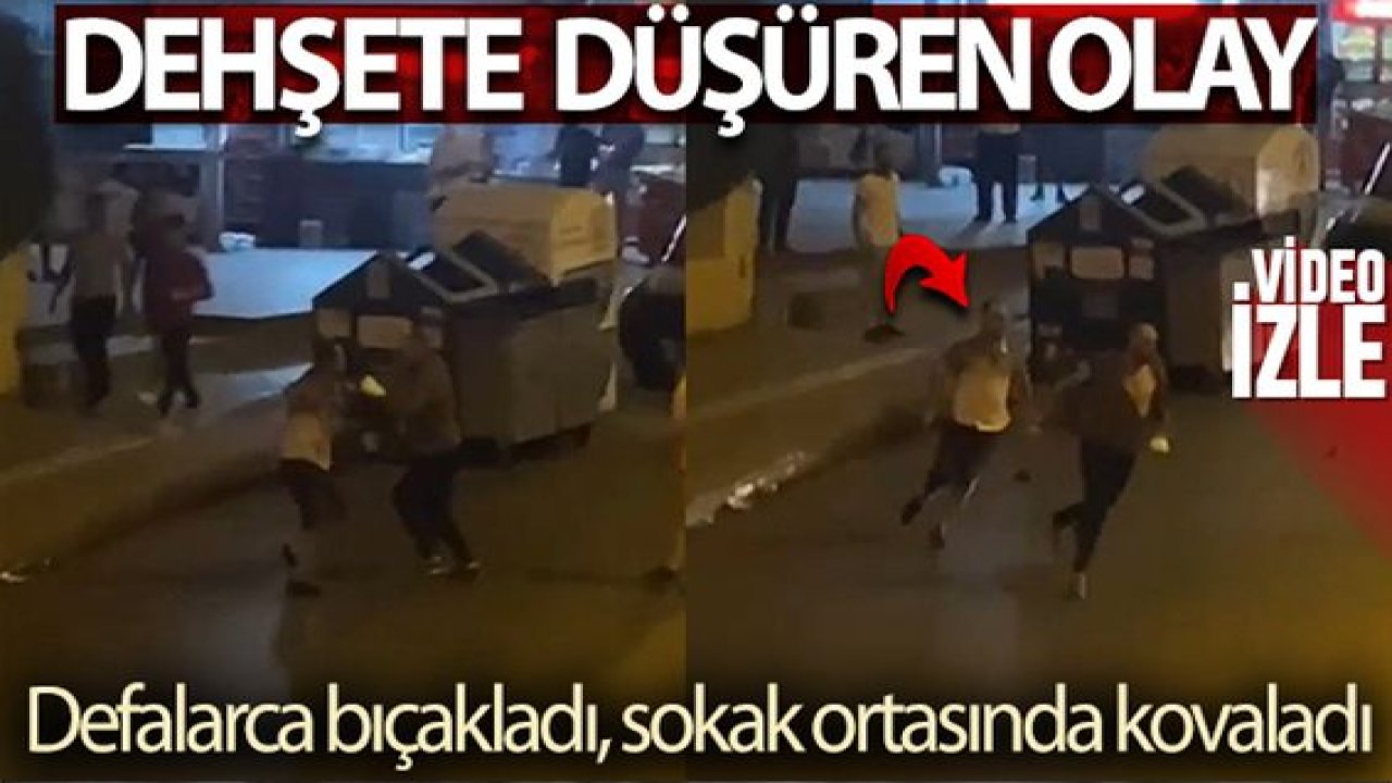 Son Dakika:Video Haber…Defalarca bıçakladı, sokak ortasında kovaladı