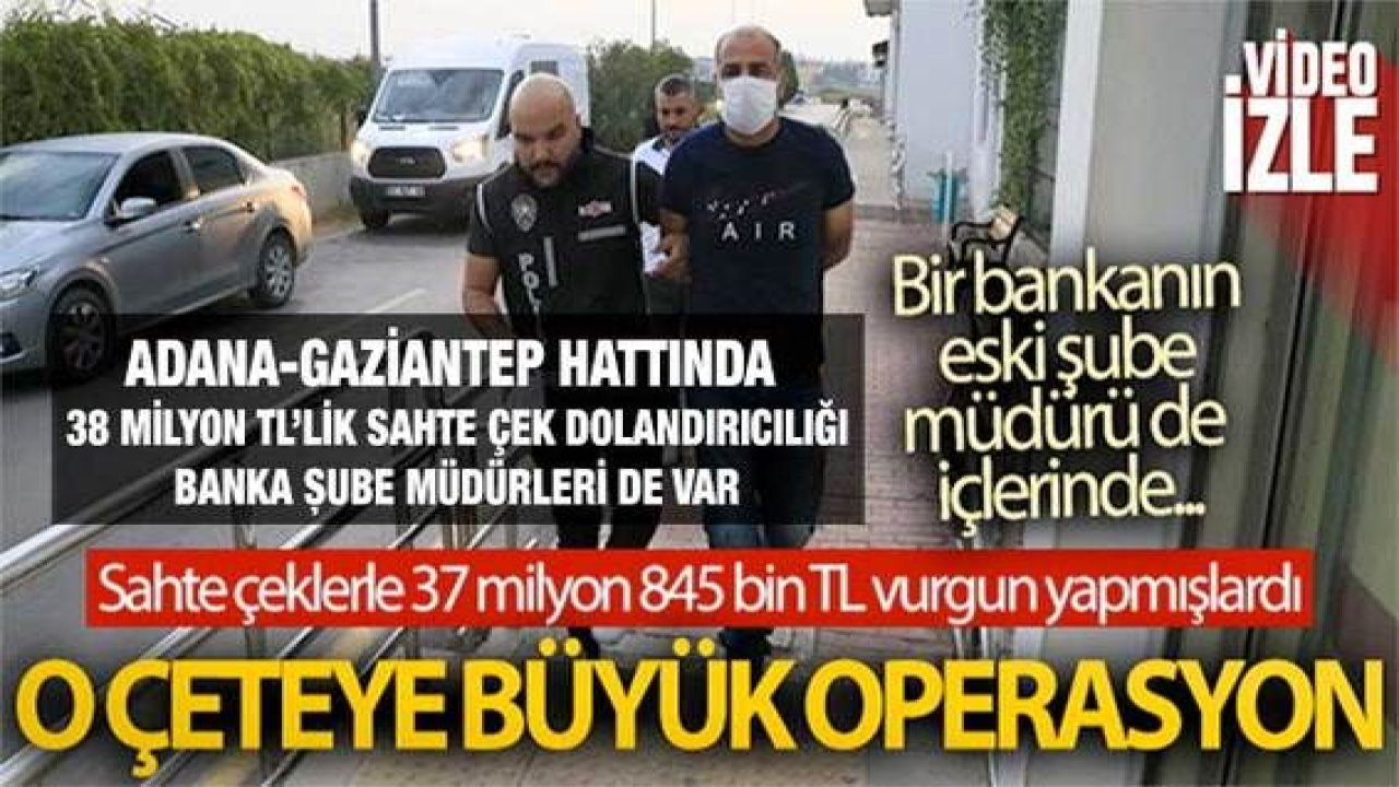 Son Dakika: Video Haber...Adana-Gaziantep hattında 38 milyon TL’lik sahte çek dolandırıcılığı, Banka şube müdürleri de var