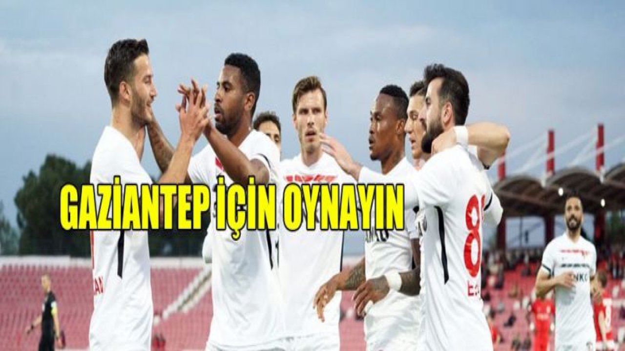 GAZİANTEP İÇİN OYNAYIN