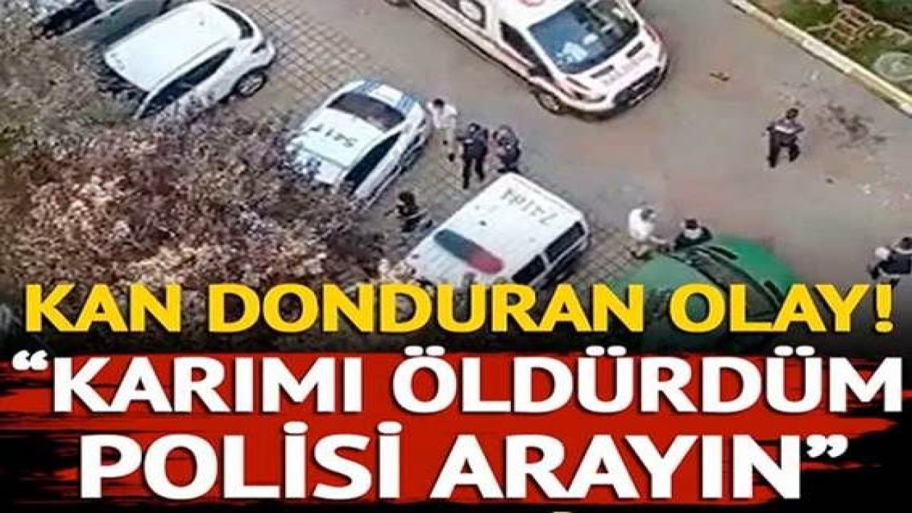 Son Dakika:Video Haber…Kan Donduran Olay! "Karımı öldürdüm polisi arayın" diye bağırdı