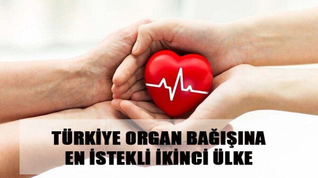 TÜRKİYE ORGAN BAĞIŞINA EN İSTEKLİ İKİNCİ ÜLKE