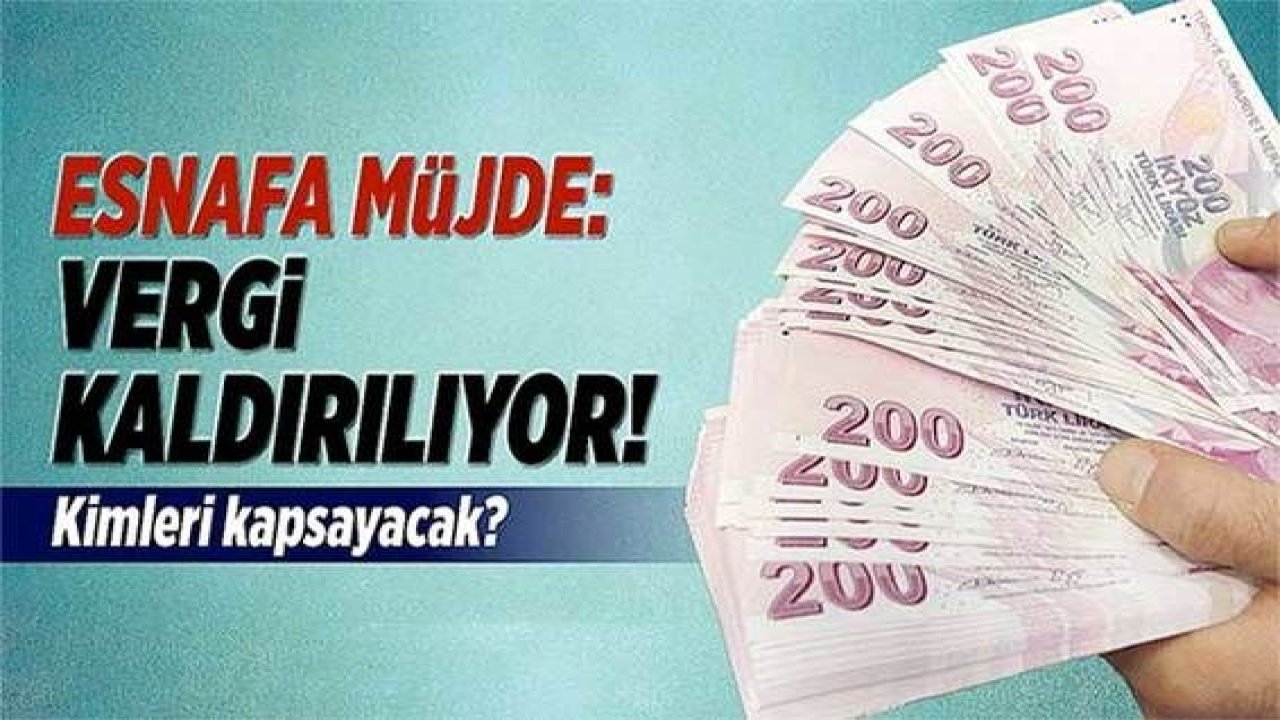 Sıcak Haber...Esnafa müjde: Vergi kaldırılıyor! Kimleri kapsıyor?