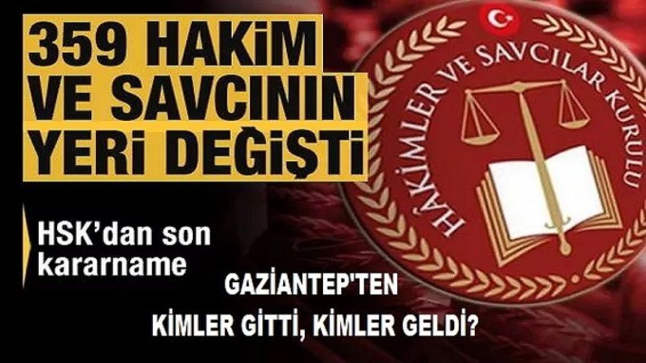 Son Dakika: İşte Tam Liste! Gaziantep'te hakim ve savcılar değişti mi?  Kimler geldi? Kimler gitti?