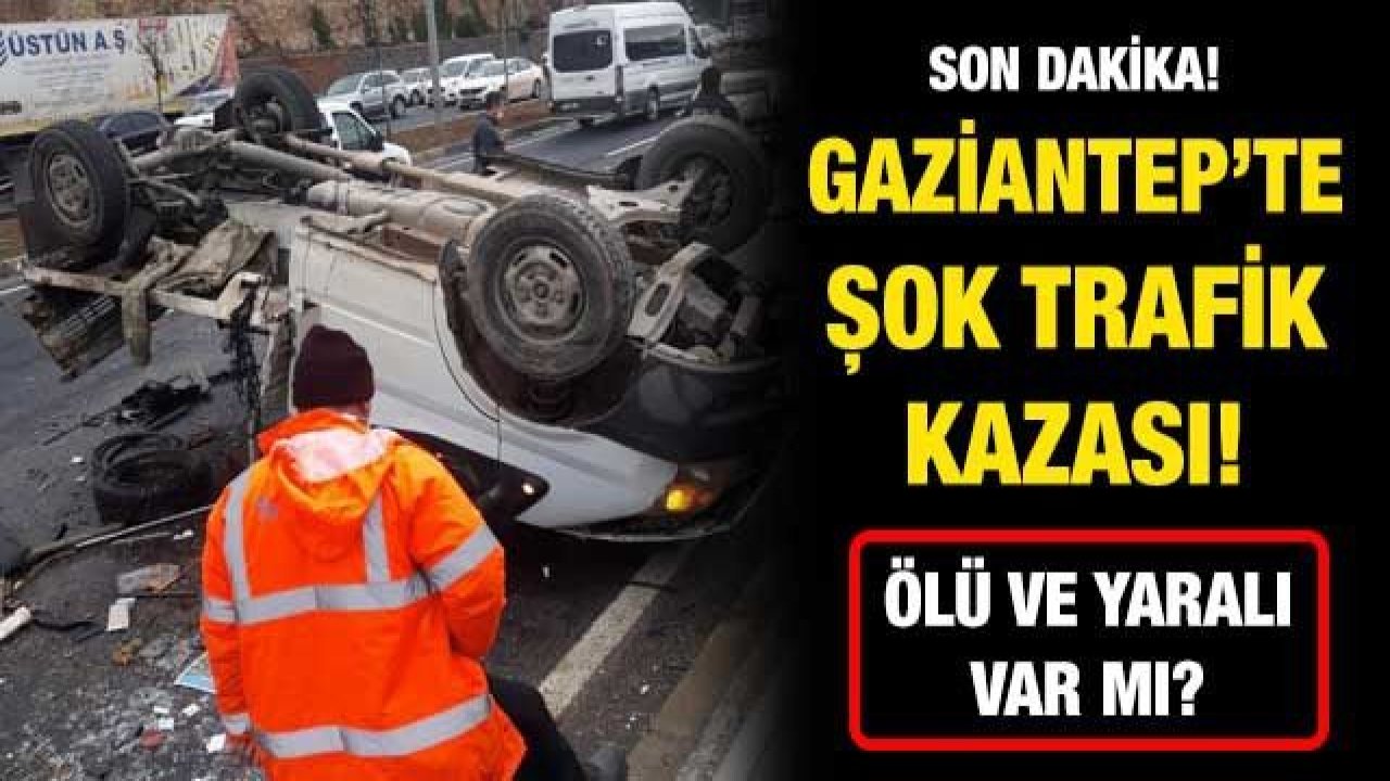 Son dakika! Gaziantep’te şok trafik kazası!