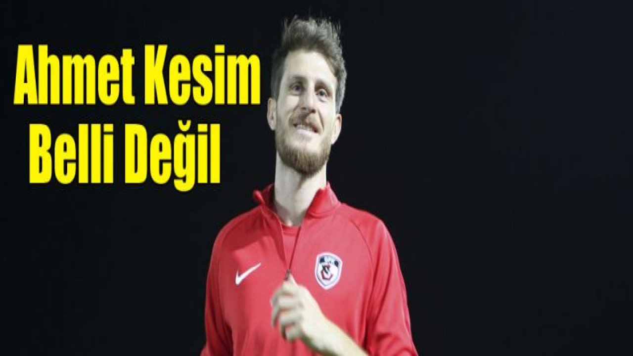 Ahmet Kesim belli değil