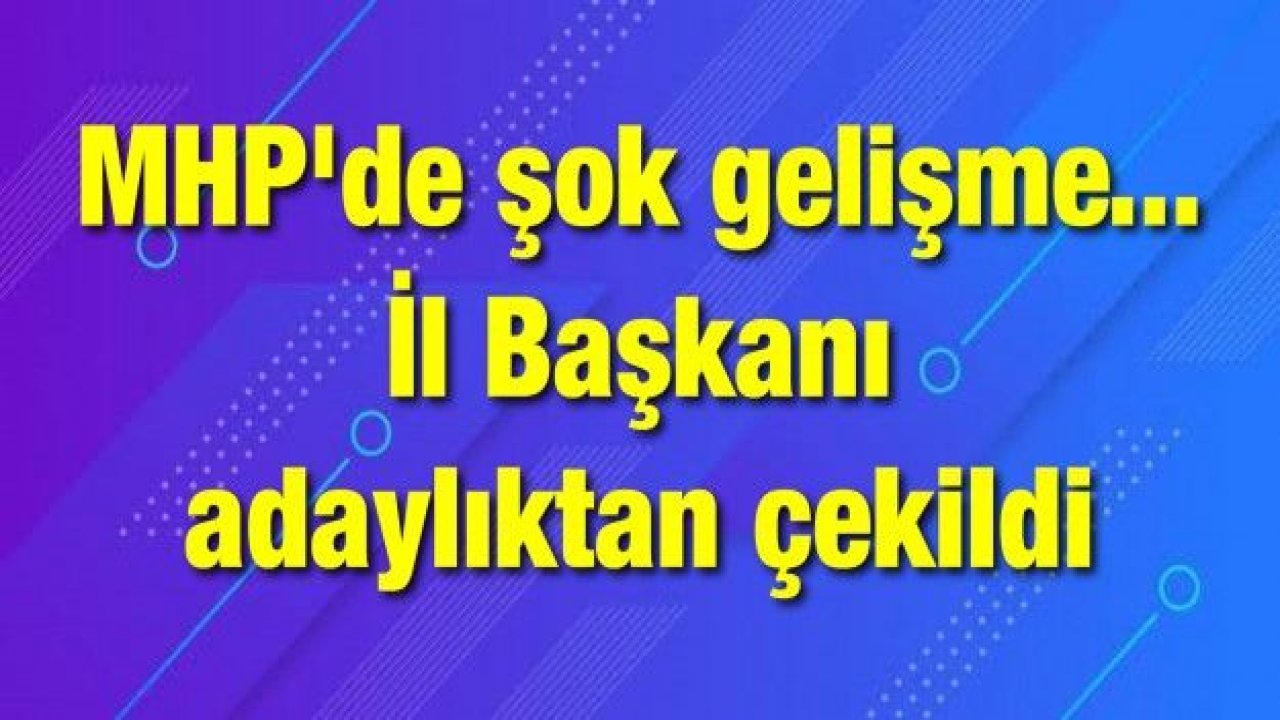 MHP'de şok gelişme... İl Başkanı adaylıktan çekildi