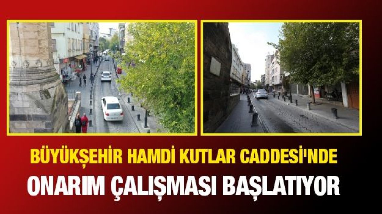 BÜYÜKŞEHİR HAMDİ KUTLAR CADDESİ'NDE ONARIM ÇALIŞMASI BAŞLATIYOR