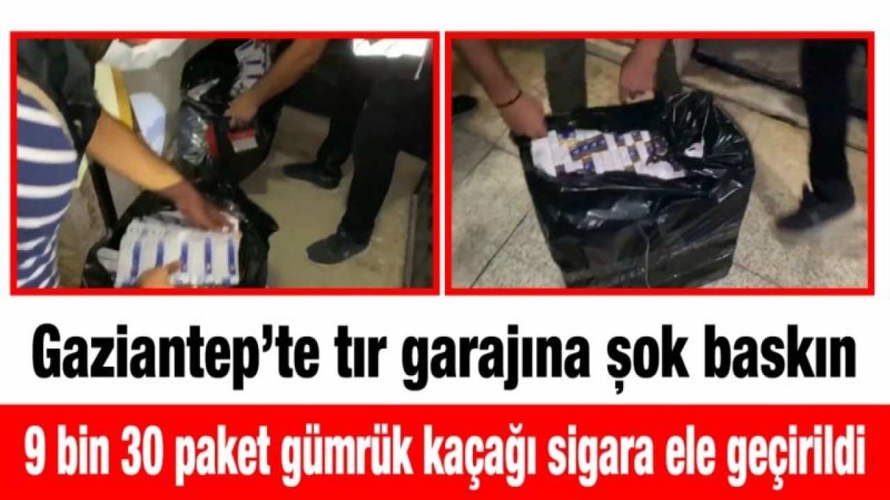 Gaziantep’te tır garajına şok baskın