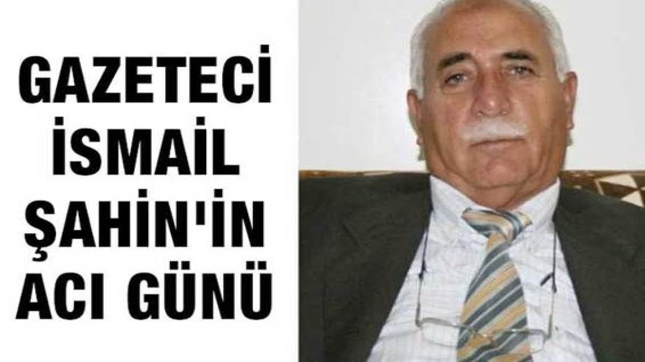 İsmail Şahin’in Baba Acısı