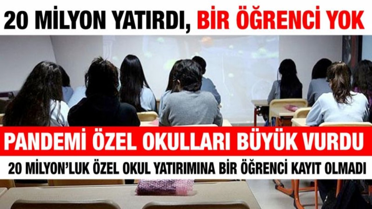 20 Milyon yatırdı, bir öğrenci yok  Pandemi Özel Okulları büyük vurdu  20 Milyon’luk özel okul yatırımına bir öğrenci kayıt olmadı