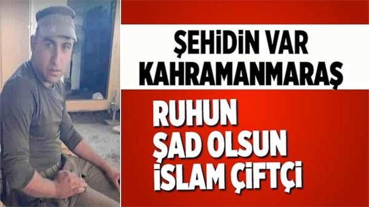 Son Dakika: Kuzey Irak şehidi İslam Çiftçi'nin acı haberi Kahramanmaraş'a düştü!