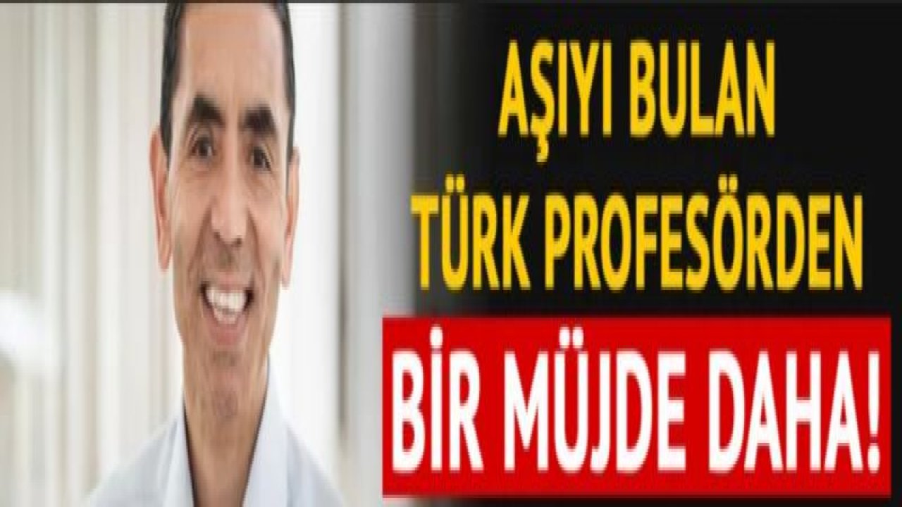 Aşıyı bulan Türk profesörden bir müjde daha!