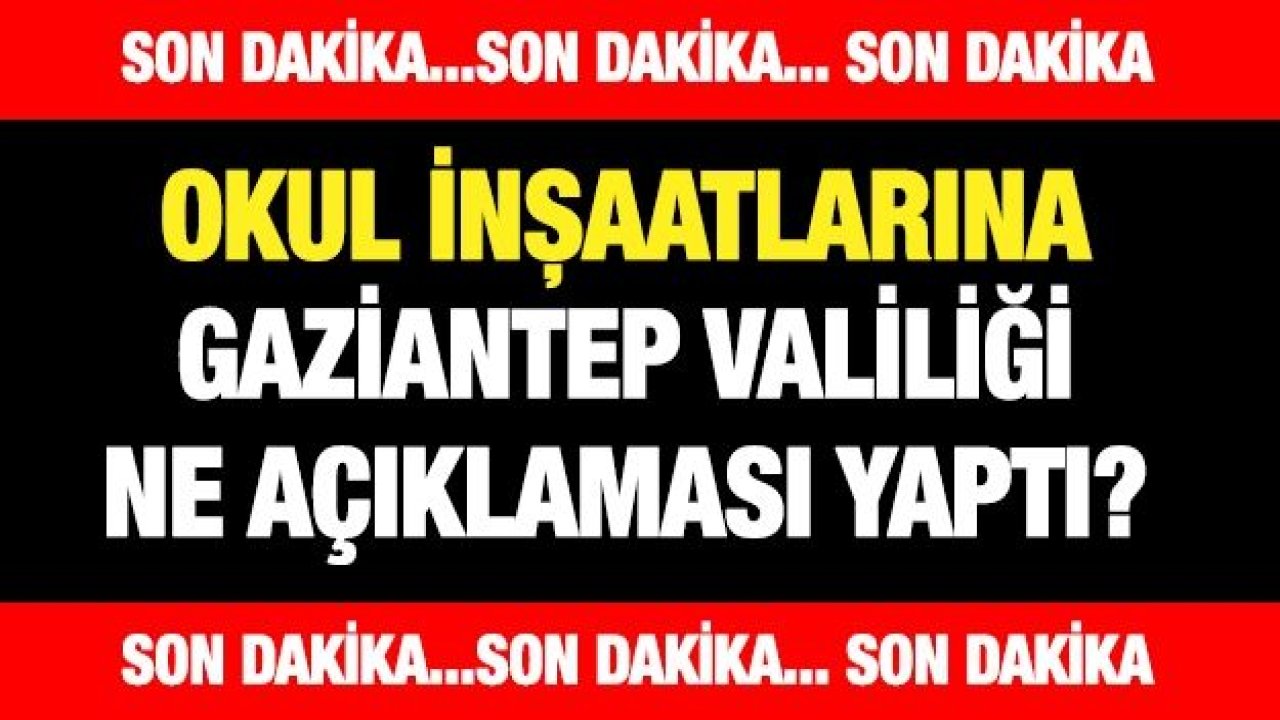 Okul inşaatlarına Valilik açıklama yaptı