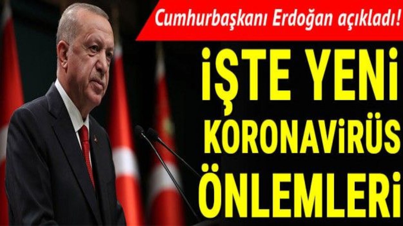 Cumhurbaşkanı Erdoğan açıkladı: İşte koronavirüste yeni önlemler