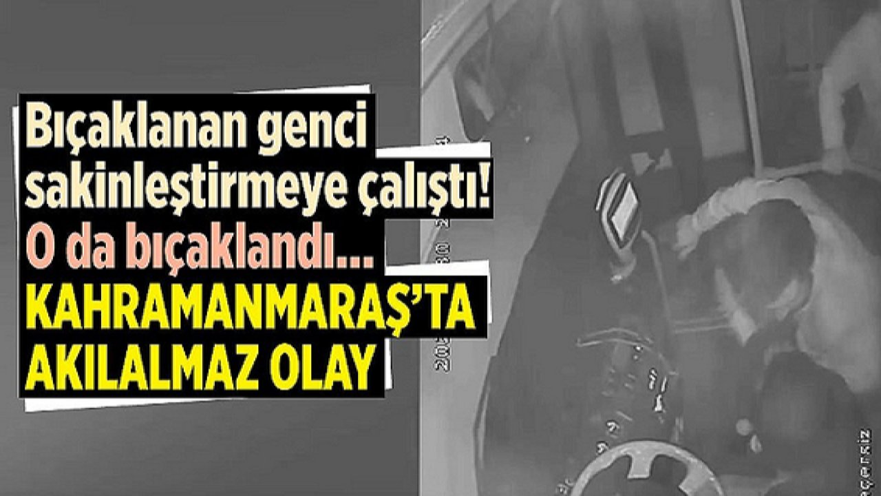 Son dakika AKILALMAZ olay: Video Haber:Komşu İl Kahramanmaraş'ta bıçaklanan genci sakinleştirmeye çalıştı