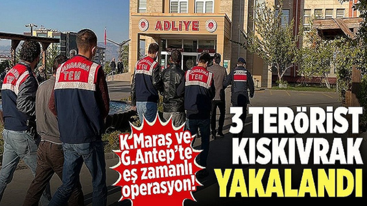 Suriye'de çatışmalara katılan teröristler Gaziantep ve Kahramanmaraş'ta yakalandı