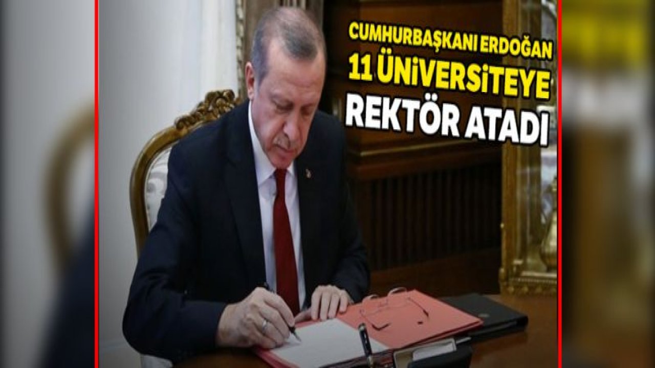 Cumhurbaşkanı Erdoğan 11 üniversiteye rektör atadı