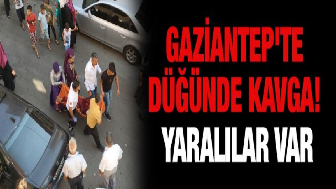 Gaziantep'te düğünde kavga