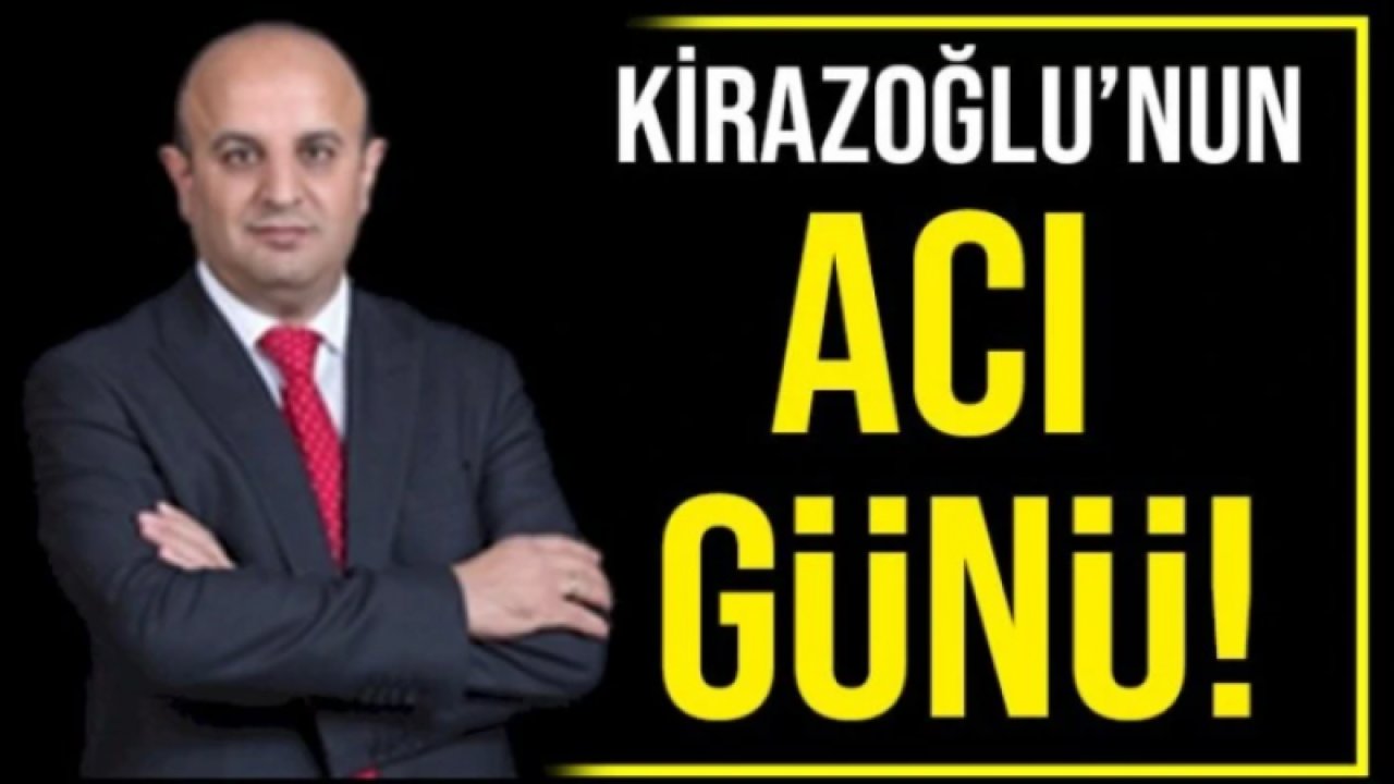 Kirazoğlu’nun acı günü!