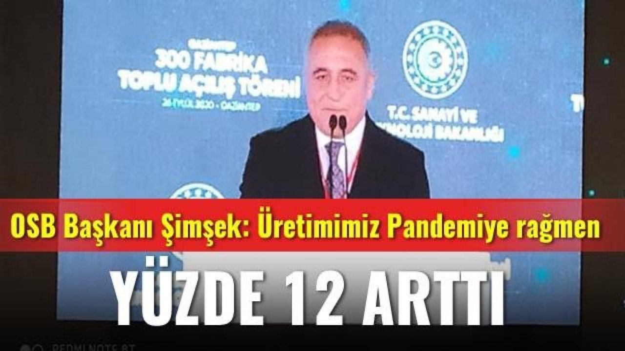 OSB Başkanı Şimşek: Üretimimiz Pandemiye rağmen yüzde 12 arttı