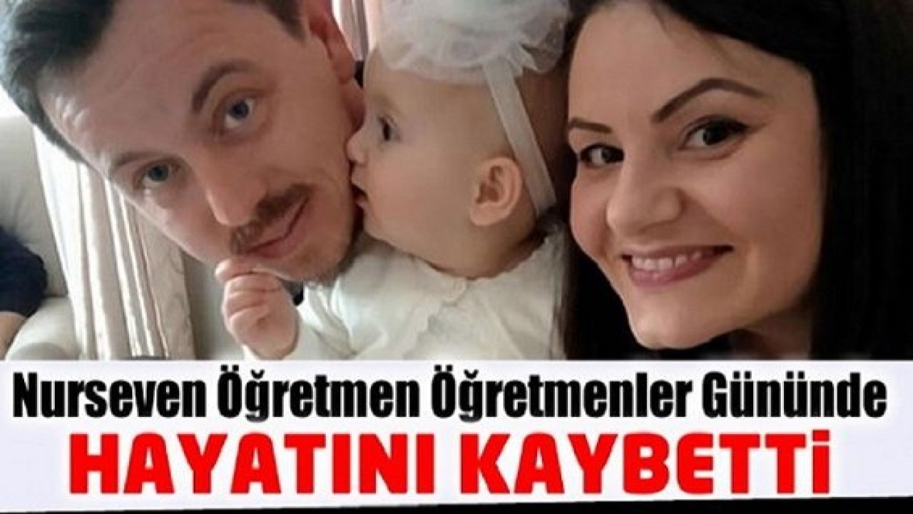 Nurseven Elbasan Öğretmen Öğretmenler gününde hayatını kaybetti