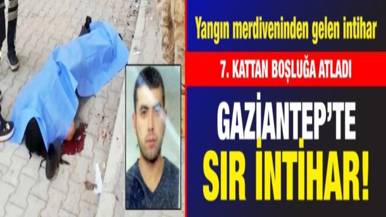 Gaziantep’te SIR İNTİHAR... Yangın merdiveninden gelen intihar