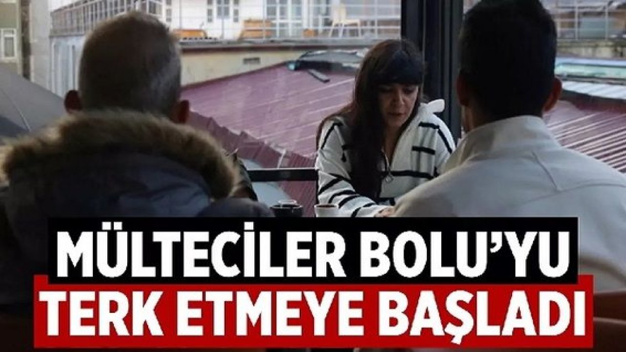 Bolu'da Suriye'li ve diğer mülteciler kenti terk etmeye başladı!