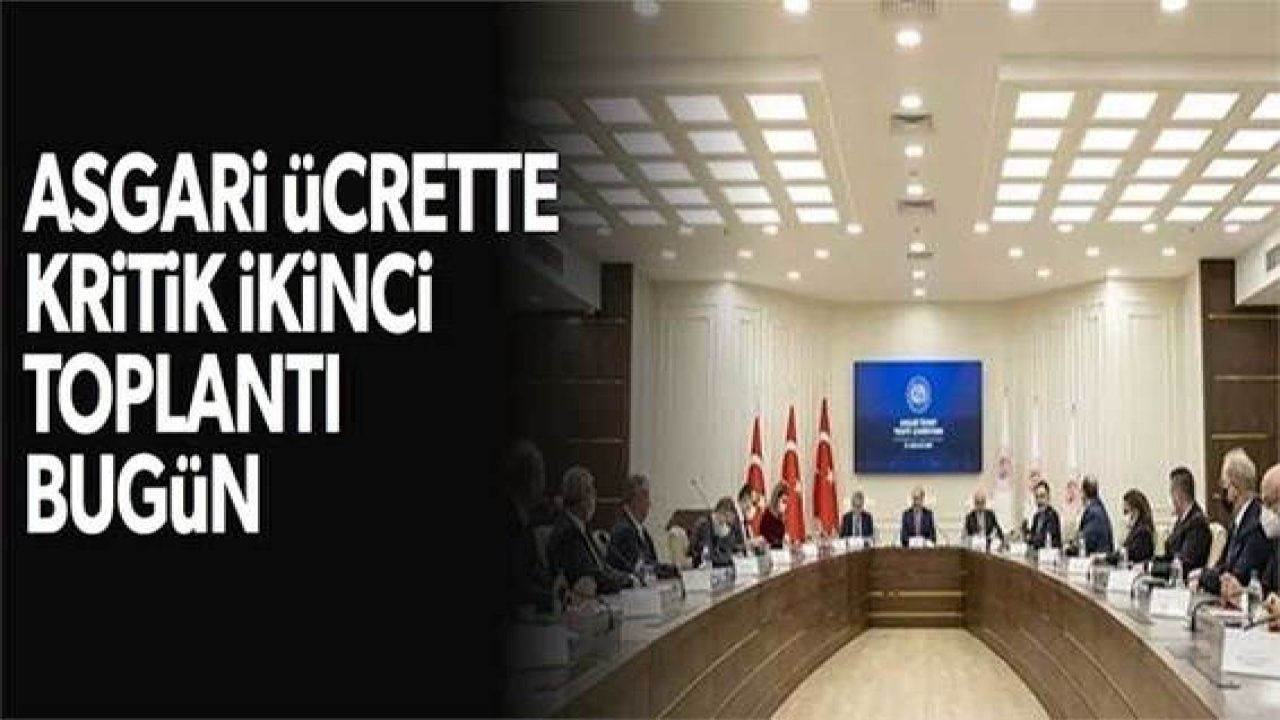 Asgari ücrette kritik ikinci toplantı bugün