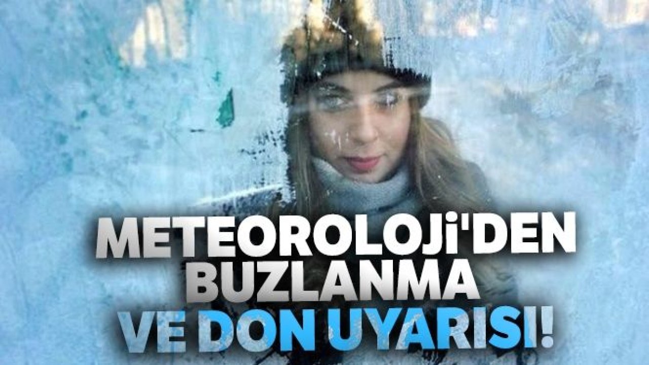 Meteoroloji'den buzlanma ve don uyarısı!