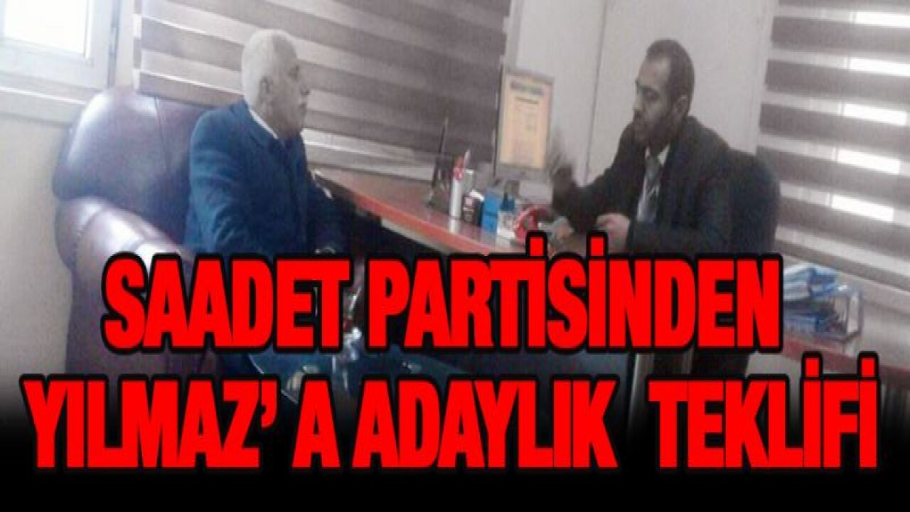 SAADET PARTİSİNDEN YILMAZ' A ADAYLIK TEKLİFİ