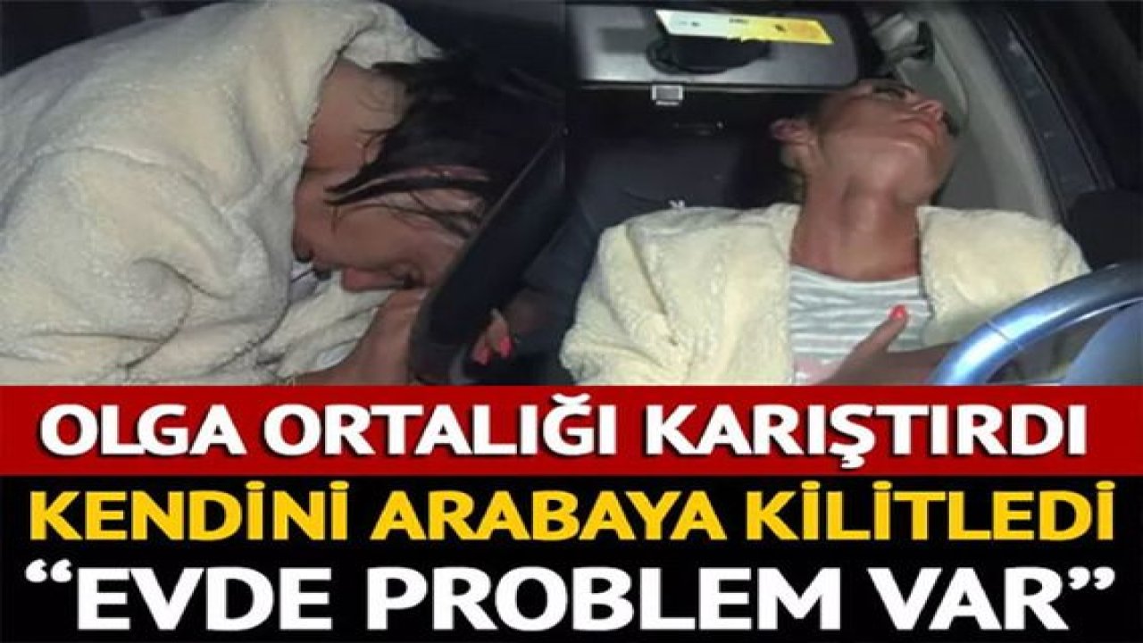 Rus kadın Olga, ortalığı birbirine kattı! Kendini arabaya kilitledi, sağa sola devrildi