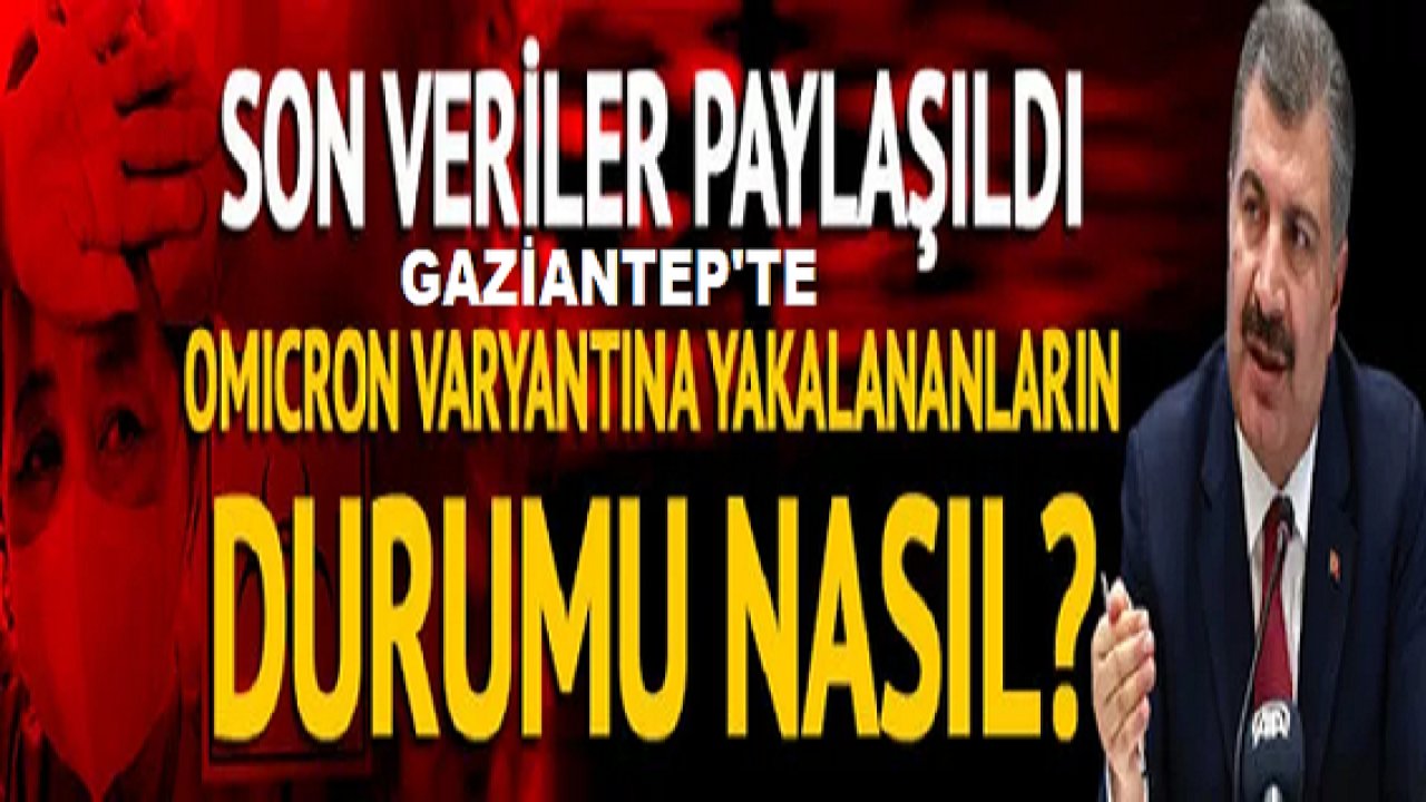 Son Dakika: 12 Aralık koronavirüs tablosu açıklandı!Gaziantep'te Omicron' Varyantı Varmı?