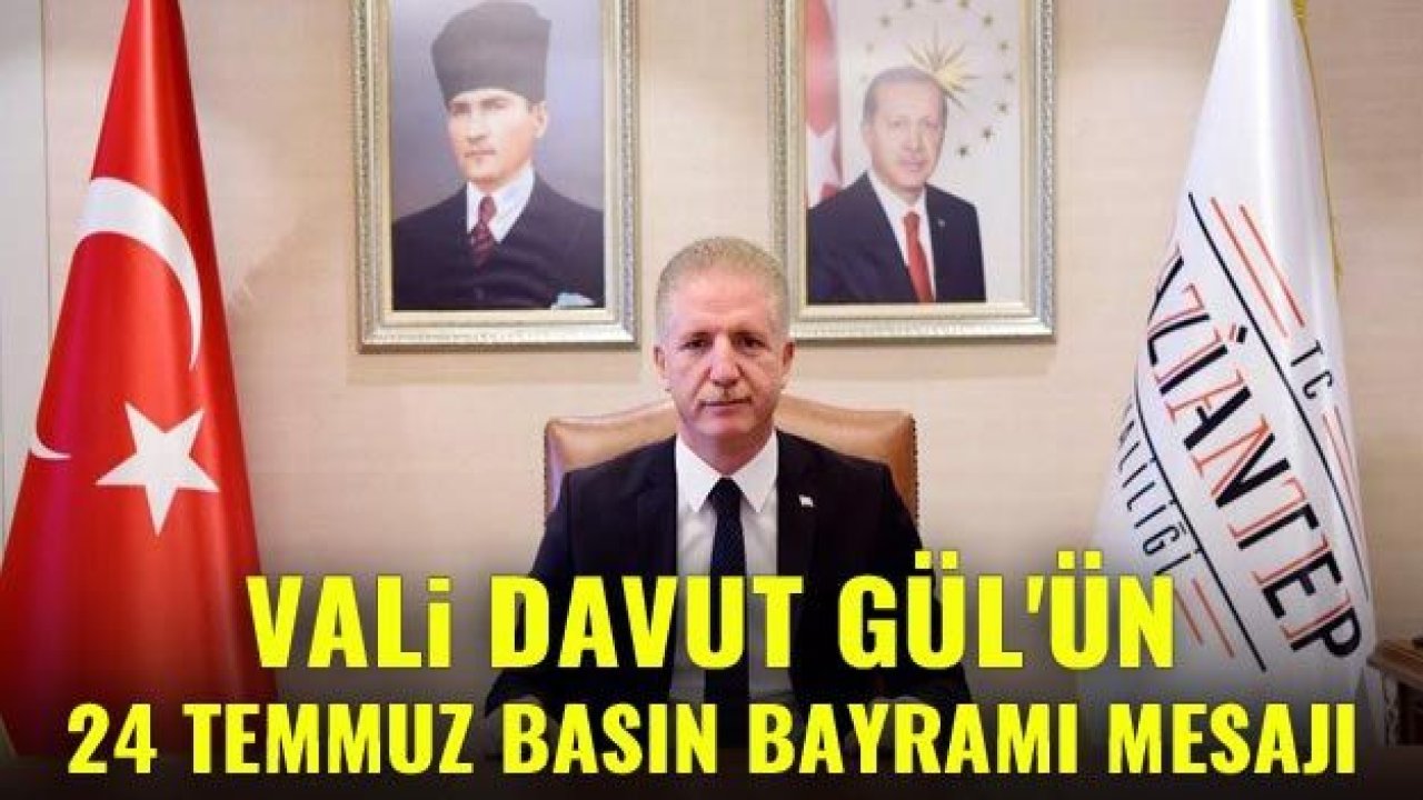 Vali Davut Gül’ün 24 Temmuz Basın Bayramı Mesajı