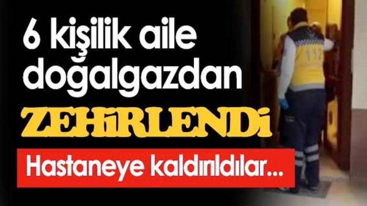 Son Dakika...Gaziantep'te bir evde 6 kişi doğalgaz'dan zehirlendi!